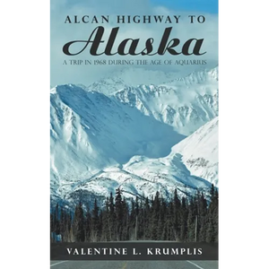 Alcan Highway to Alaska: A Trip in 1968 During the Age of Aquarius - Paperback