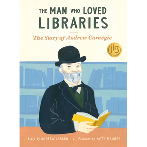 The Man Who Loved Libraries: The Story of Andrew Carnegie - Paperback