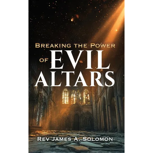 Breaking the Power of EVIL ALTARS - Hardcover