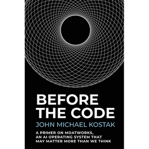 Before The Code: A Primer on MoatWorks, An AI Operating System That May Matter More Than We Think - Paperback