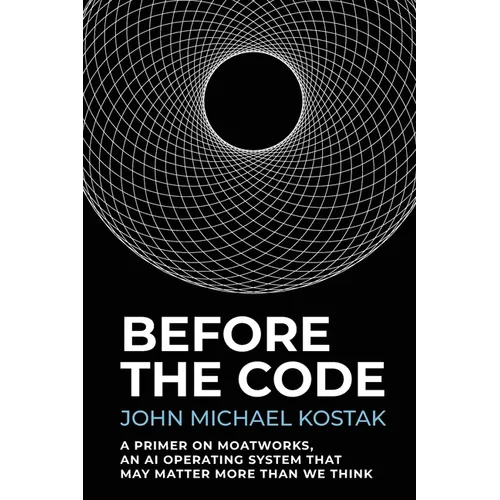 Before The Code: A Primer on MoatWorks, An AI Operating System That May Matter More Than We Think - Paperback