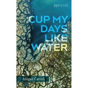 Cup My Days Like Water - Hardcover