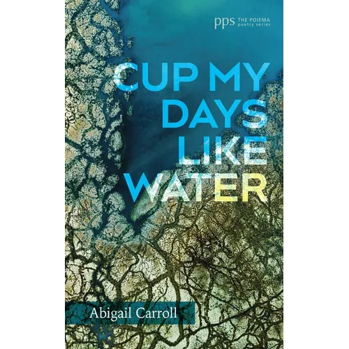 Cup My Days Like Water - Hardcover