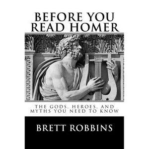 Before You Read Homer: The Gods, Heroes, and Myths You Need to Know - Paperback