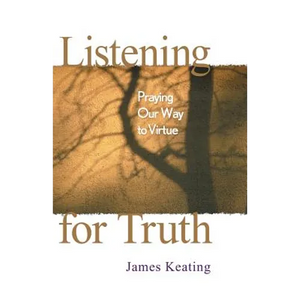 Listening for Truth: Praying Our Way to Virtue - Paperback