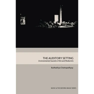 The Auditory Setting: Environmental Sounds in Film and Media Arts - Paperback