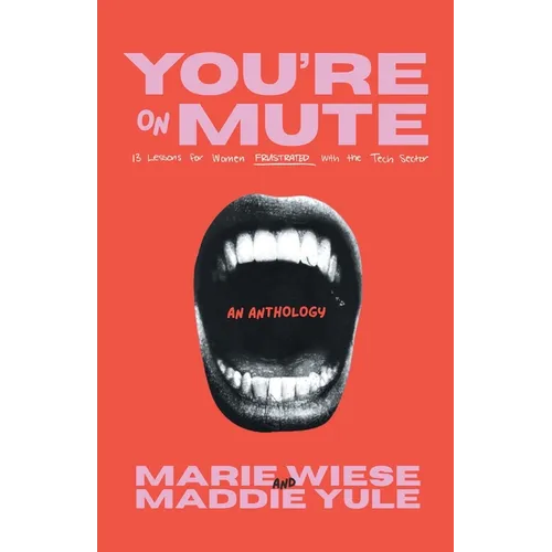 You're on Mute: 13 Lessons for Women Frustrated with the Tech Sector - Paperback