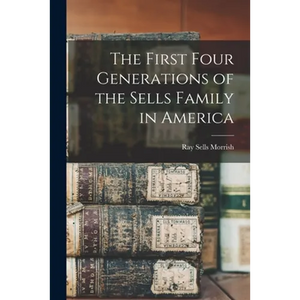 The First Four Generations of the Sells Family in America - Paperback