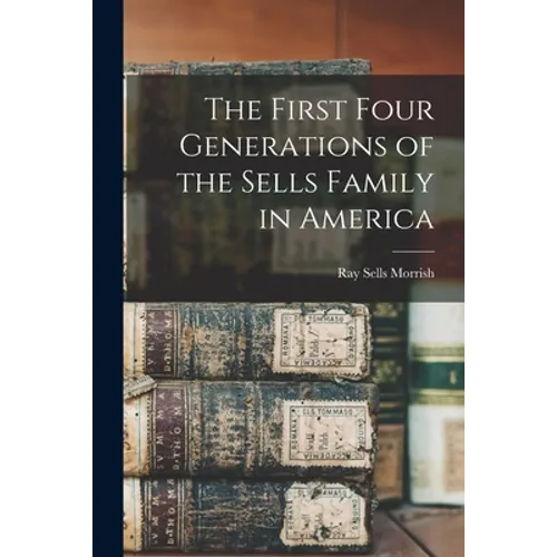 The First Four Generations of the Sells Family in America - Paperback