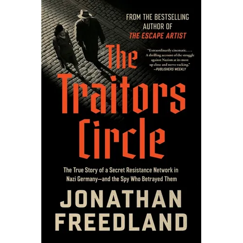 The Traitors Circle: The True Story of a Secret Resistance Network in Nazi Germany--And the Spy Who Betrayed Them - Hardcover