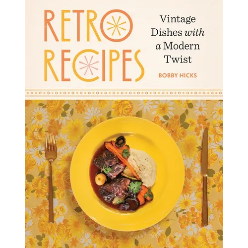 Retro Recipes: Vintage Dishes with a Modern Twist - Hardcover