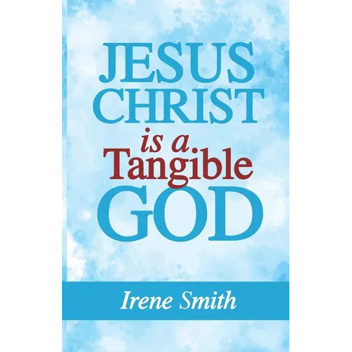 Jesus Christ Is a Tangible God - Paperback