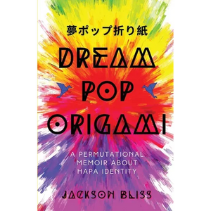 Dream Pop Origami: A Permutational Memoir About Hapa Identity - Paperback