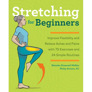 Stretching for Beginners: Improve Flexibility and Relieve Aches and Pains with 100 Exercises and 25 Simple Routines - Paperback