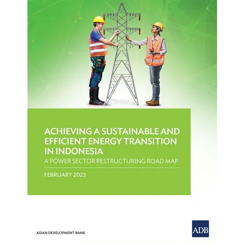 Achieving a Sustainable and Efficient Energy Transition in Indonesia: A Power Sector Restructuring Road Map - Paperback