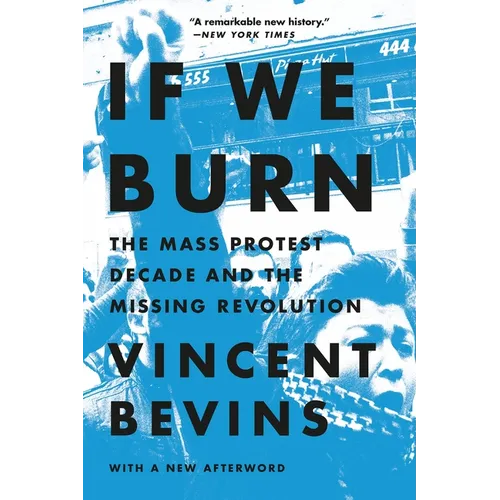 If We Burn: The Mass Protest Decade and the Missing Revolution - Paperback