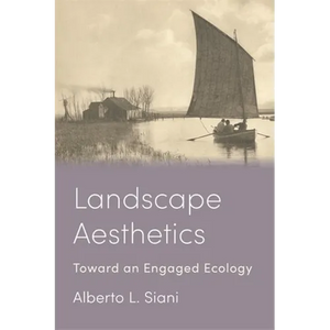 Landscape Aesthetics: Toward an Engaged Ecology - Paperback