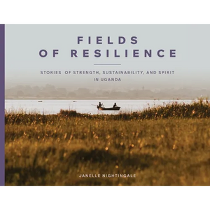 Fields of Resilience: Stories of Strength, Sustainability, and Spirit in Uganda - Paperback