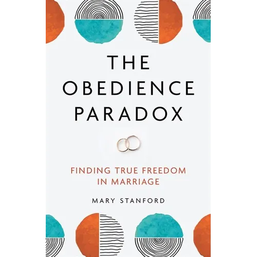 The Obedience Paradox: Finding True Freedom in Marriage - Paperback