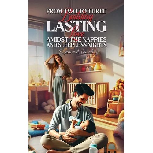 From Two to Three: Building Lasting Love Amidst the Nappies and Sleepless Nights - Paperback