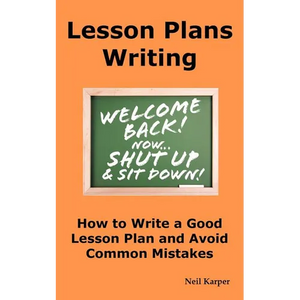 Lesson Plans Writing: How to Write a Good Lesson Plan and Avoid Common Mistakes. - Paperback