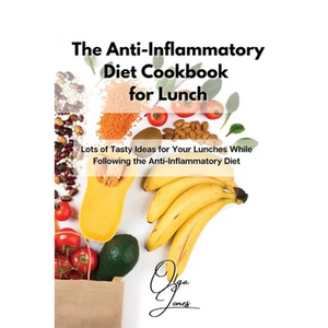 The Anti-Inflammatory Diet Cookbook for Lunch: Lots of Tasty Ideas for Your Lunches While Following the Anti-Inflammatory Diet - Paperback