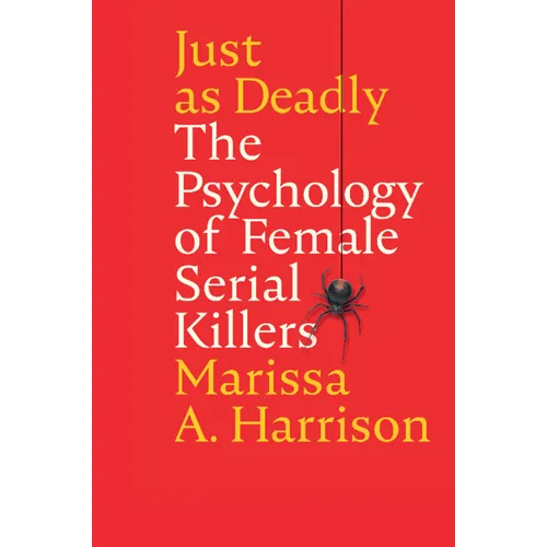 Just as Deadly: The Psychology of Female Serial Killers - Paperback