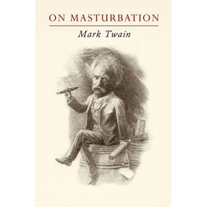 Mark Twain on Masturbation: "Some Thoughts on the Science of Onanism" - Paperback