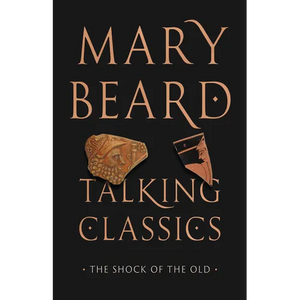 Talking Classics: The Shock of the Old - Hardcover