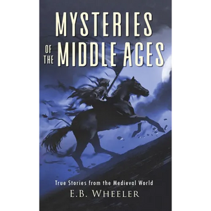 Mysteries of the Middle Ages: True Stories from the Medieval World - Hardcover