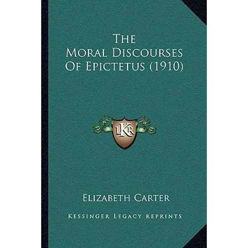 The Moral Discourses Of Epictetus (1910) - Paperback