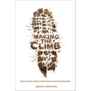 Making the Climb: What a Novice Climber Learned about Life on Mount Kilimanjaro - Paperback