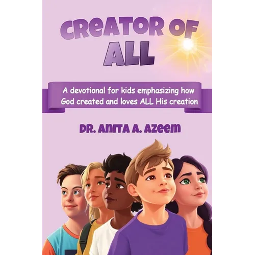 Creator of All: A devotional for kids emphasizing how God created and loves ALL His creation - Paperback