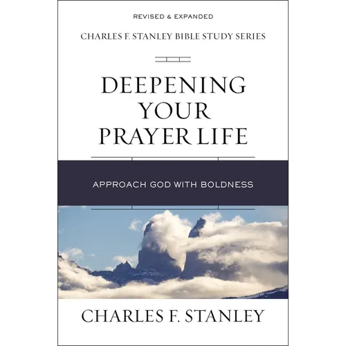 Deepening Your Prayer Life: Approach God with Boldness - Paperback