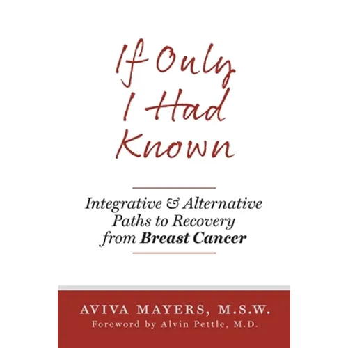 If Only I Had Known: Integrative and Alternative Paths to Recovery from Breast Cancer - Paperback