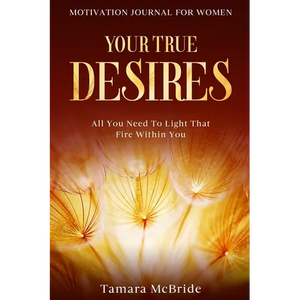 Motivation Journal For Women: Your True Desires - All You Need To Light That Fire Within You - Paperback