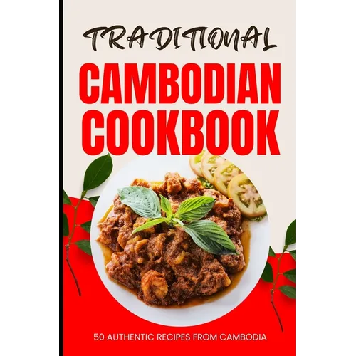 Traditional Cambodian Cookbook: 50 Authentic Recipes from Cambodia - Paperback
