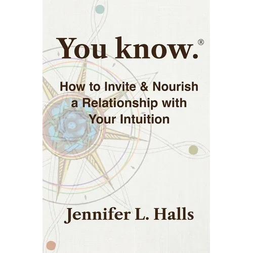 You know.: How to Invite & Nourish a Relationship with Your Intuition - Paperback