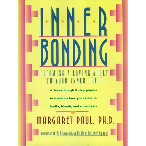 Inner Bonding: Becoming a Loving Adult to Your Inner Child - Paperback