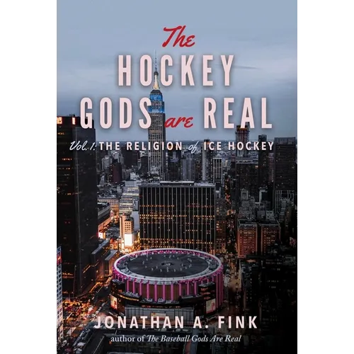 The Hockey Gods are Real: The Religion of Ice Hockey - Hardcover