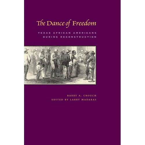 The Dance of Freedom: Texas African Americans during Reconstruction - Paperback