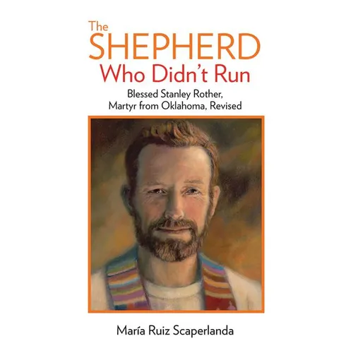 The Shepherd Who Didn't Run: Blessed Stanley Rother, Martyr from Oklahoma, Revised - Paperback