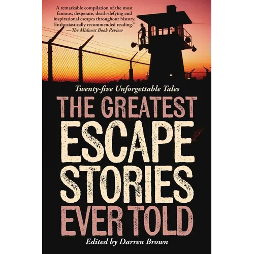Greatest Escape Stories Ever Told: Twenty-Five Unforgettable Tales - Paperback