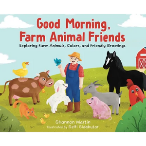 Good Morning Farm Animal Friends: Exploring Farm Animals, Colors, and Friendly Greetings - Hardcover