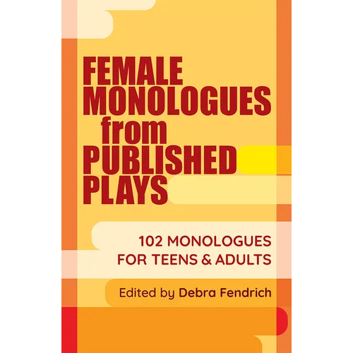 Female Monologues from Published Plays: 102 Monologues for Teens & Adults - Paperback