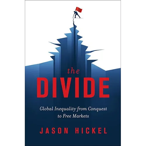 The Divide: Global Inequality from Conquest to Free Markets - Hardcover