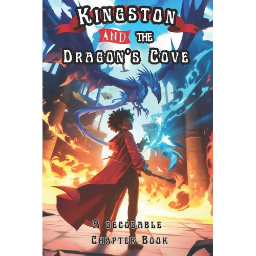 Kingston and the Dragon's Cove: A Decodable Chapter Book for Kids in Grades 2, 3, and 4, - Paperback