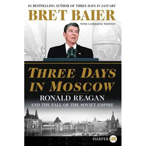 Three Days in Moscow: Ronald Reagan and the Fall of the Soviet Empire - Paperback