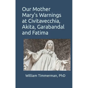Our Mother Mary's Warnings at Civitavecchia, Akita, Garabandal and Fatima - Paperback