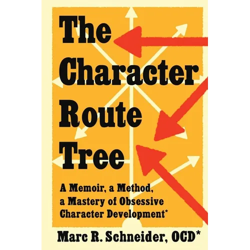 The Character Route Tree: A Memoir, a Method, a Mastery of Obsessive Character Development - Paperback